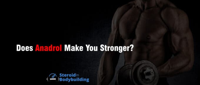 Does Anadrol Make You Stronger