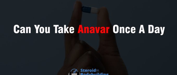 Can You Take Anavar Once A Day