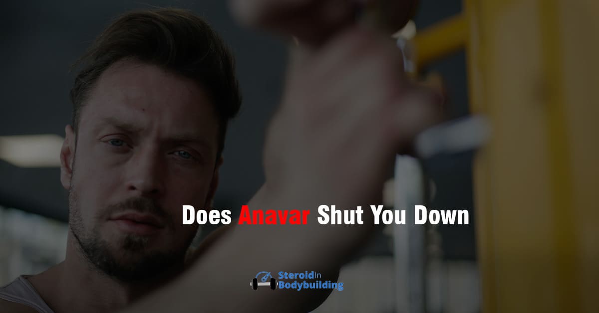 Does Anavar Shut You Down SteroidInBodybuilding