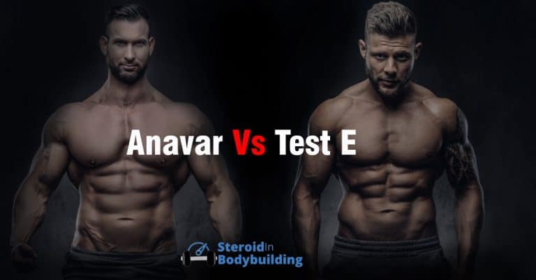 Anavar vs Test E: Which is Bodybuilders Choice?
