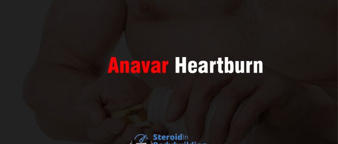 Anavar Heartburn