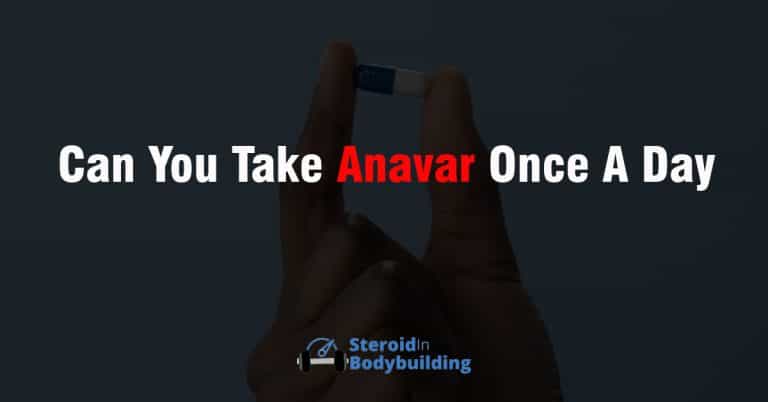 Can You Take Anavar Once A Day or Twice?
