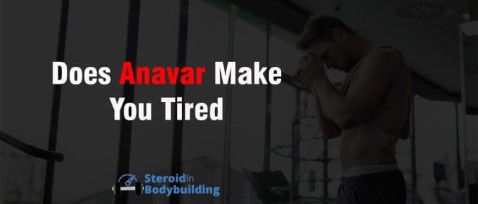 Does Anavar Make You Tired