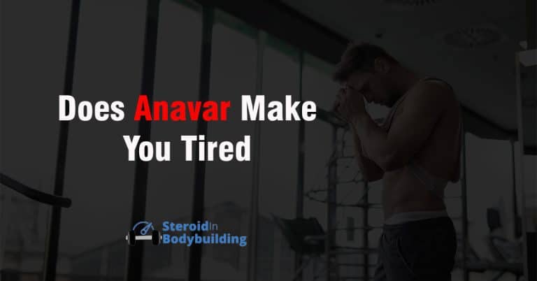 Does Anavar Make You Tired & Fatigued? (my experience)